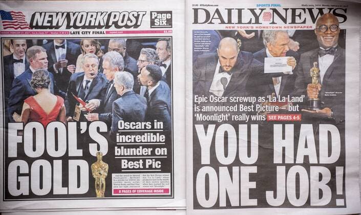 Best picture blunder at the Oscar ceremony New York tabloid newspapers on Monday, February 27, 2017 report on the previous night s Oscar awards ceremony where the wrong film, La La Land was mistakenly announced as best picture instead of Moonlight . PriceWaterhouseCoopers gave the presenters, Warren Beatty and Faye Dunaway, the wrong envelope. (  RichardxB.xLevine