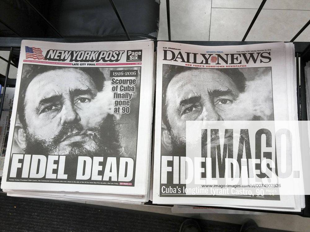 New York papers report on death of Fidel Castro The New York Post and Daily News on Saturday, November 26, 2016 look almost identical as they report on the death of Cuba s Fidel Castro. Castro died after years of ill health on Friday at the age of 90.( RichardxB.xLevine